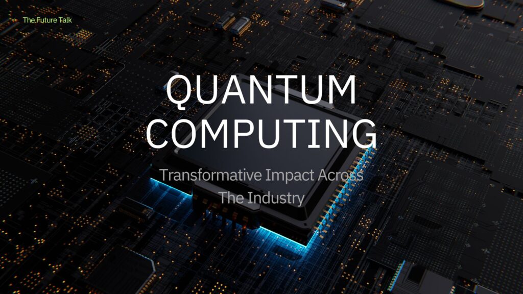 Transformative Impact of Quantum Computing_The Future Talk