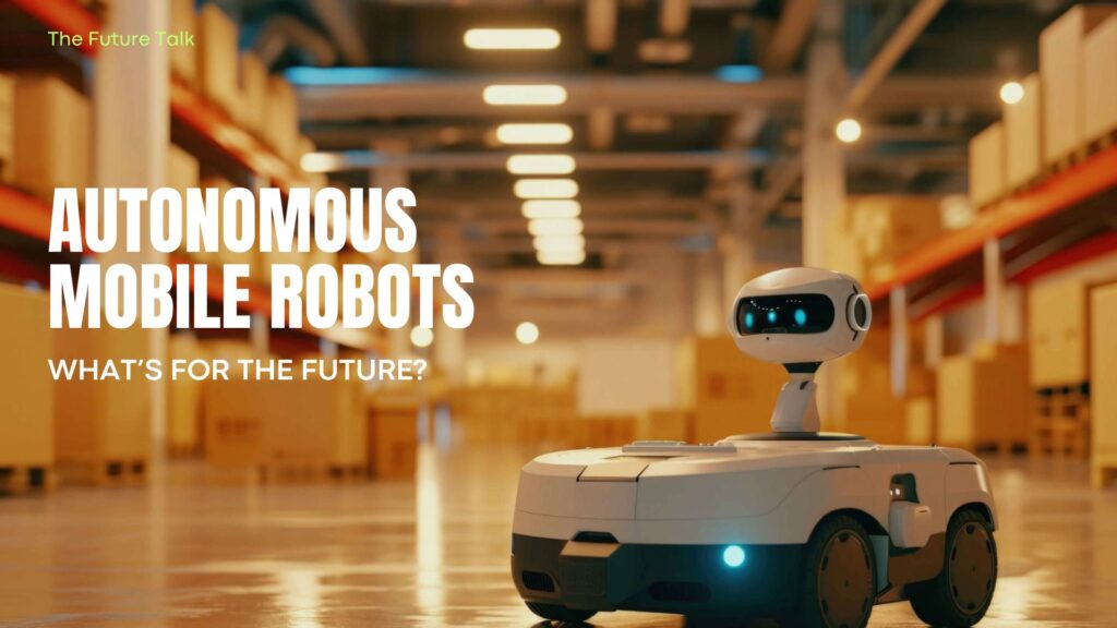 Autonomous Mobile Robots_The Future Talk