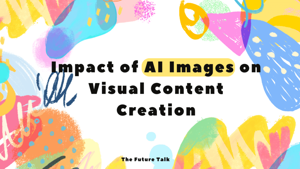 Impact of AI Images on Visual Content Creation