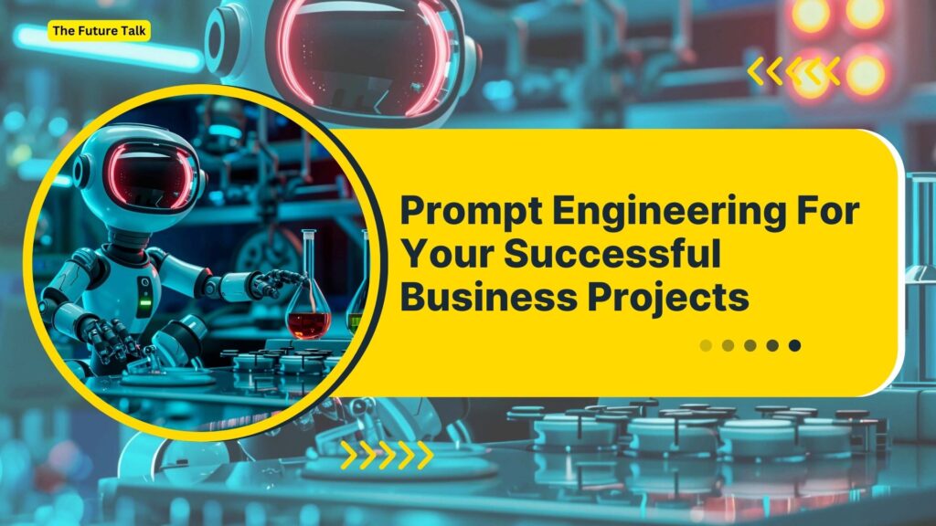Is Prompt Engineering The Next Solution For Your Successful Business Projects?_The Future Talk