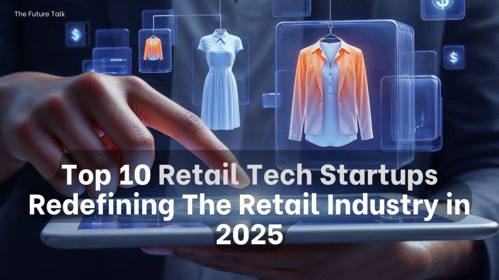 Retail Tech Startups Redefining The Retail Industry in 2025