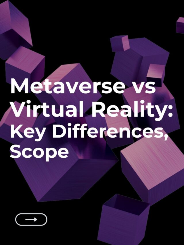 Metaverse vs Virtual Reality: Key Differences, Scope