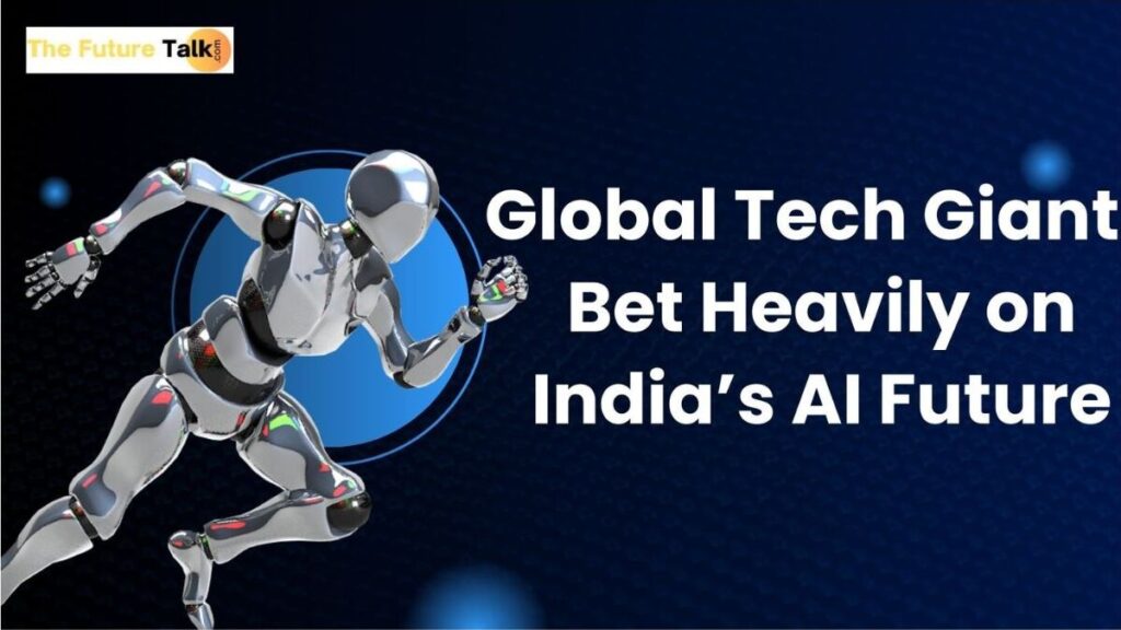 Global Tech Giants Bet Heavily on India’s AI Future